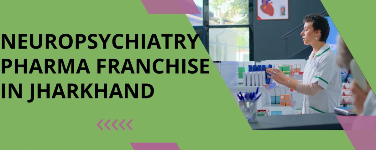 Neuropsychiatry Pharma Franchise in Jharkhand