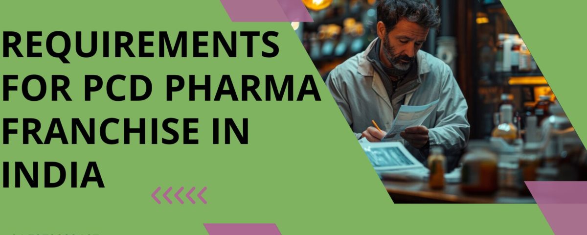 Requirements For PCD Pharma Franchise In India