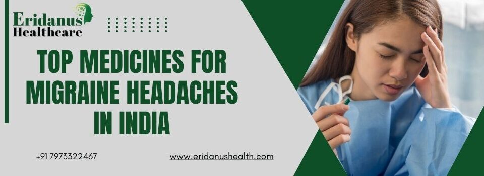 Top Medicines for Migraine Headaches in India