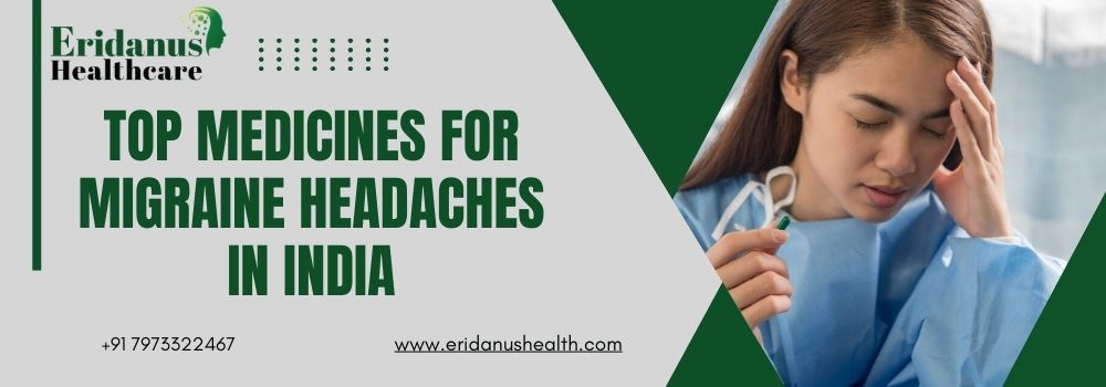 Top Medicines for Migraine Headaches in India